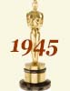 1945 (18th) Academy Award Overview